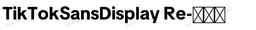 TikTokSansDisplay Re字体转换